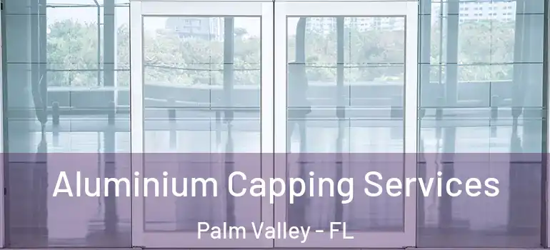 Aluminium Capping Services Palm Valley - FL