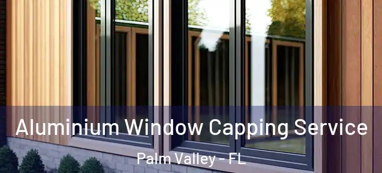 Aluminium Window Capping Service Palm Valley - FL