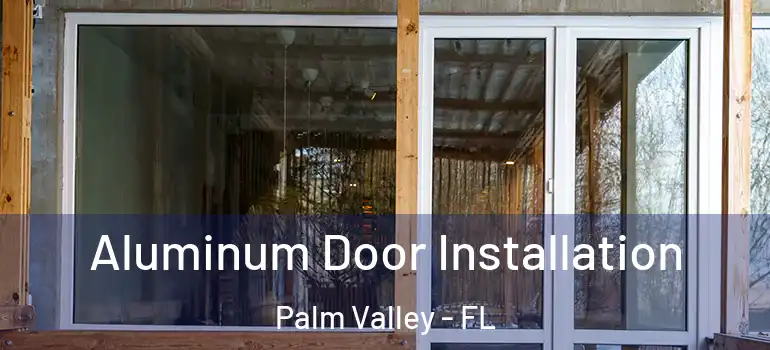 Aluminum Door Installation Palm Valley - FL