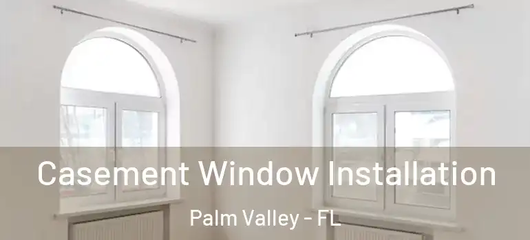 Casement Window Installation Palm Valley - FL