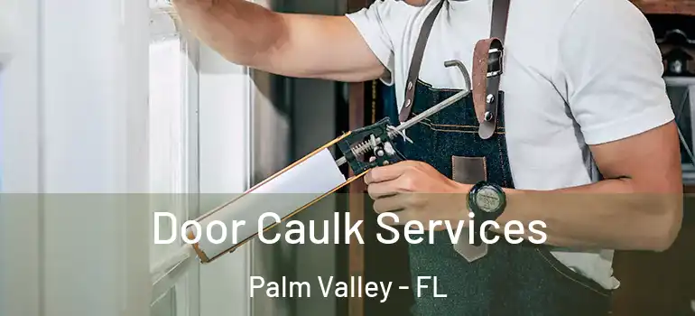 Door Caulk Services Palm Valley - FL