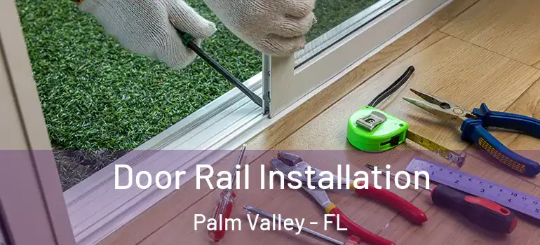 Door Rail Installation Palm Valley - FL