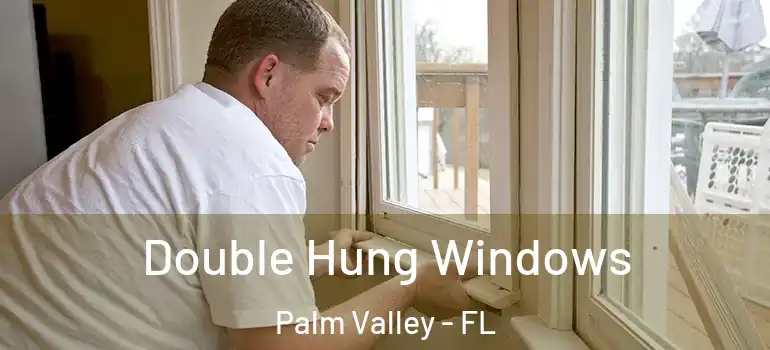 Double Hung Windows Palm Valley - FL