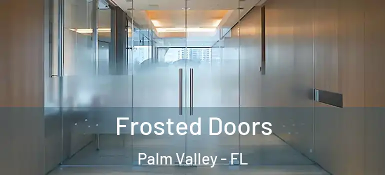 Frosted Doors Palm Valley - FL