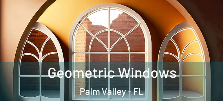 Geometric Windows Palm Valley - FL