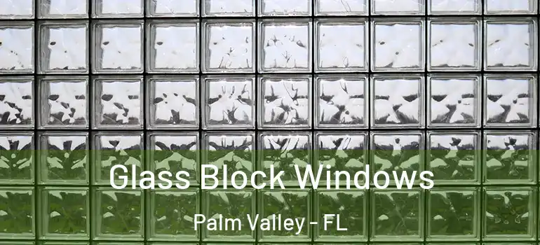 Glass Block Windows Palm Valley - FL