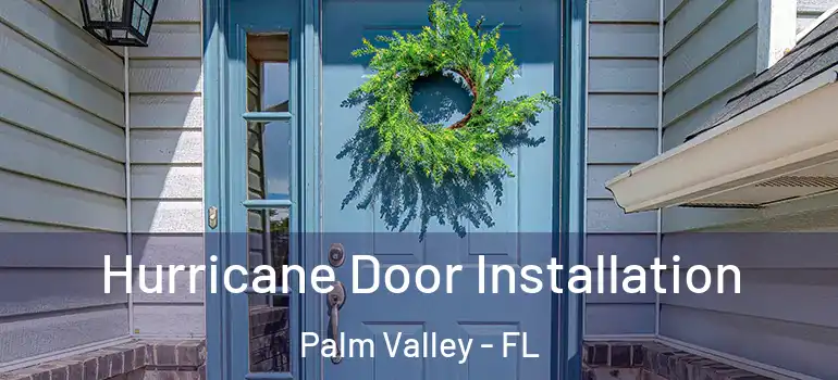 Hurricane Door Installation Palm Valley - FL