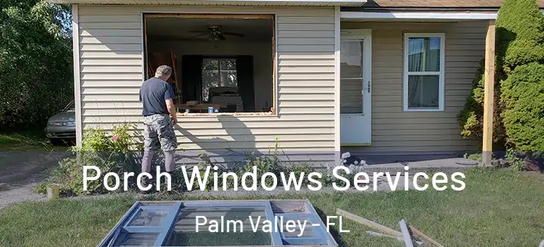 Porch Windows Services Palm Valley - FL