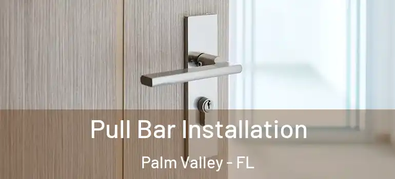 Pull Bar Installation Palm Valley - FL