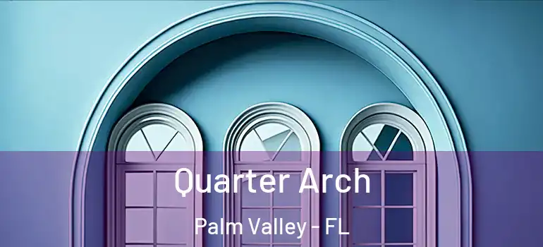 Quarter Arch Palm Valley - FL