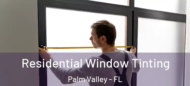 Residential Window Tinting Palm Valley - FL