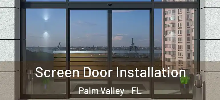 Screen Door Installation Palm Valley - FL