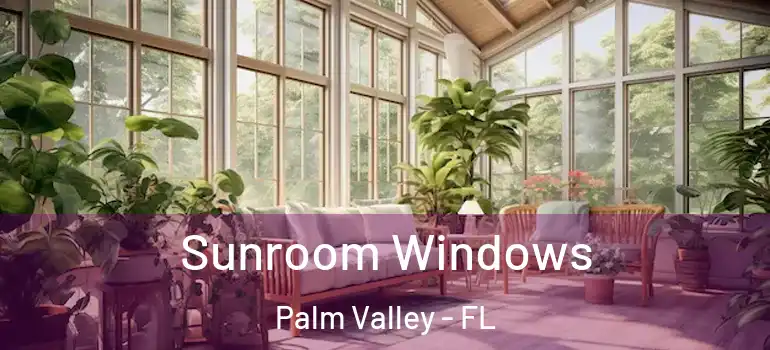 Sunroom Windows Palm Valley - FL