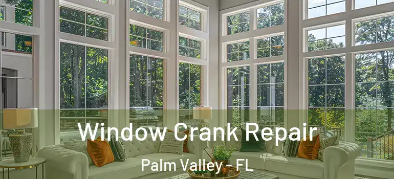 Window Crank Repair Palm Valley - FL