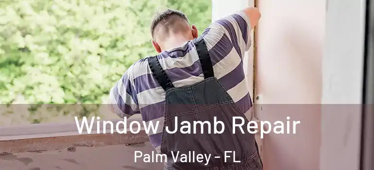 Window Jamb Repair Palm Valley - FL